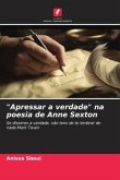 &quote;Apressar a verdade&quote; na poesia de Anne Sexton