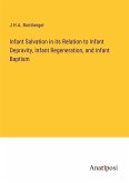 Infant Salvation in its Relation to Infant Depravity, Infant Regeneration, and Infant Baptism