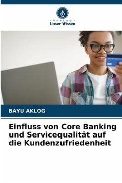 Einfluss von Core Banking und Servicequalität auf die Kundenzufriedenheit - Aklog, Bayu