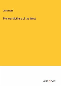 Pioneer Mothers of the West - Frost, John