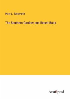 The Southern Gardner and Receit-Book - Edgeworth, Mary L.