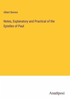 Notes, Explanatory and Practical of the Epistles of Paul - Barnes, Albert