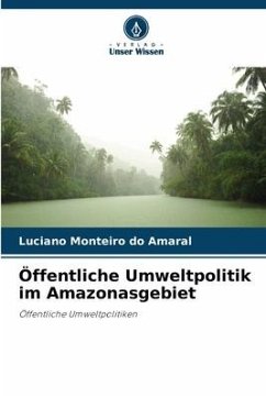 Öffentliche Umweltpolitik im Amazonasgebiet - Monteiro do Amaral, Luciano