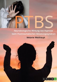 Neurobiologische Wirkung von Hypnose beim Posttraumatischen Belastungssyndrom - Weishaupt, Melanie