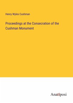 Proceedings at the Consecration of the Cushman Monument - Cushman, Henry Wyles