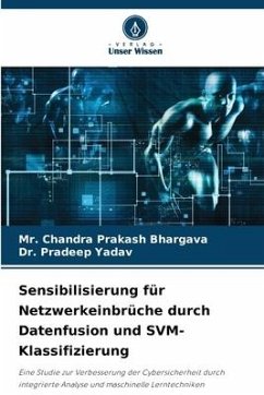Sensibilisierung für Netzwerkeinbrüche durch Datenfusion und SVM-Klassifizierung - Bhargava, Mr. Chandra Prakash;Yadav, Dr. Pradeep