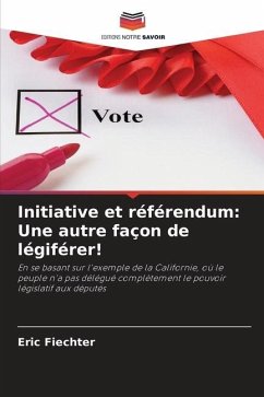 Initiative et référendum: Une autre façon de légiférer! - Fiechter, Eric