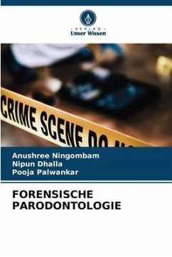 FORENSISCHE PARODONTOLOGIE - Ningombam, Anushree;Dhalla, Nipun;Palwankar, Pooja