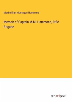 Memoir of Captain M.M. Hammond, Rifle Brigade - Hammond, Maximillian Montague