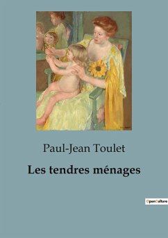 Les tendres ménages - Toulet, Paul-Jean