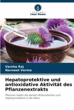 Hepatoprotektive und antioxidative Aktivität des Pflanzenextrakts - Raj, Varsha;Verma, Navneet