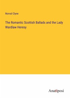 The Romantic Scottish Ballads and the Lady Wardlaw Heresy - Clyne, Norval