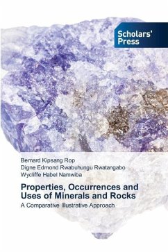 Properties, Occurrences and Uses of Minerals and Rocks - Rop, Bernard Kipsang;Rwatangabo, Digne Edmond Rwabuhungu;Namwiba, Wycliffe Habel