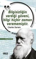 Bilgisizligin Verdigi Güveni, Bilgi Hicbir Zaman Verememistir - Darwin, Charles