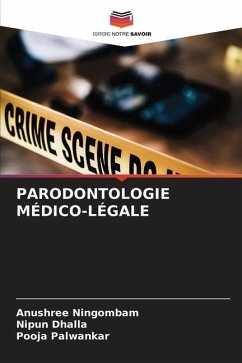 PARODONTOLOGIE MÉDICO-LÉGALE - Ningombam, Anushree;Dhalla, Nipun;Palwankar, Pooja