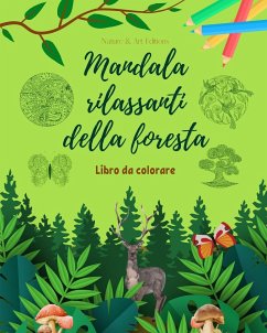 Mandala rilassanti della foresta Libro da colorare per gli amanti della natura Arte creativa e antistress - Nature; Editions, Art