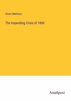 The Impending Crisis of 1860 - Mattison, Hiram