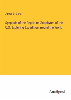 Synposis of the Report on Zoophytes of the U.S. Exploring Expedition around the World - Dana, James D.