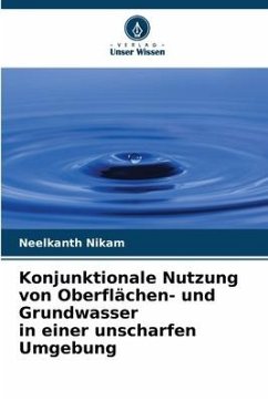 Konjunktionale Nutzung von Oberflächen- und Grundwasser in einer unscharfen Umgebung - Nikam, Neelkanth