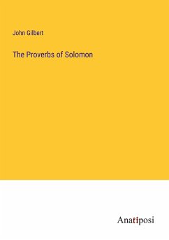 The Proverbs of Solomon - Gilbert, John