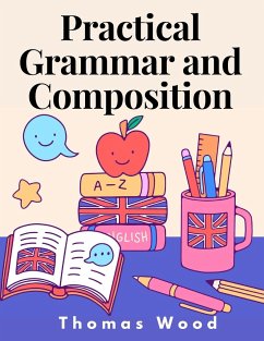 Practical Grammar and Composition - Thomas Wood