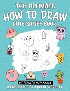 The Ultimate How to Draw Cute Stuff Book - Norcott, Phoebe