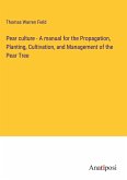 Pear culture - A manual for the Propagation, Planting, Cultivation, and Management of the Pear Tree