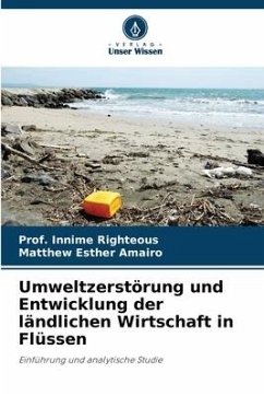 Umweltzerstörung und Entwicklung der ländlichen Wirtschaft in Flüssen - Righteous, Prof. Innime;Amairo, Matthew Esther