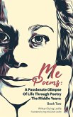 Me Poems: A Passionate Glimpse Of Life Through Poetry The Middle Years: Book Two (eBook, ePUB)