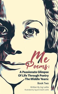 Me Poems: A Passionate Glimpse Of Life Through Poetry The Middle Years: Book Two (eBook, ePUB) - Ledlie, Ing