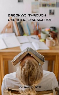 Breaking Through Learning Disabilities (eBook, ePUB) - Smit, Glenn