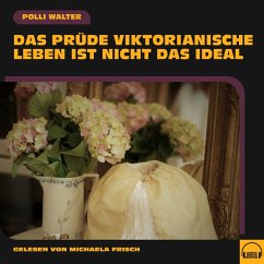 Das prüde viktorianische Leben ist nicht das Ideal (MP3-Download) - Walter, Polli