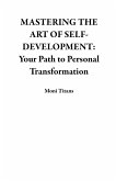 MASTERING THE ART OF SELF-DEVELOPMENT: Your Path to Personal Transformation (eBook, ePUB)