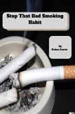 Stop That Bad Smoking Habit (eBook, ePUB)