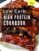 Low Carb High Protein Cookbook: Irresistible and Healthy Low-Carb, High-Protein Recipes to Fuel Your Day (Low Carb Recipes For 2023, #1) (eBook, ePUB)