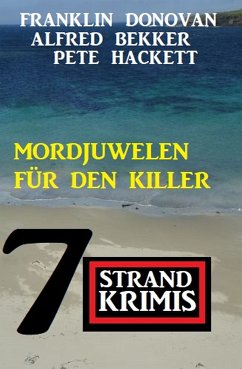 Mordjuwelen für den Killer: 7 Strandkrimis (eBook, ePUB) - Bekker, Alfred; Hackett, Pete; Donovan, Franklin