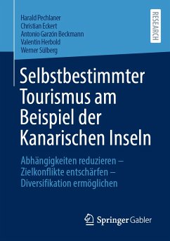 Selbstbestimmter Tourismus am Beispiel der Kanarischen Inseln (eBook, PDF) - Pechlaner, Harald; Eckert, Christian; Garzón Beckmann, Antonio; Herbold, Valentin; Sülberg, Werner