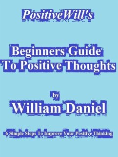 Beginners Guide To Positive Thoughts (eBook, ePUB) - Daniel, William
