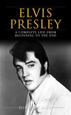Elvis Presley: A Complete Life from Beginning to the End (eBook, ePUB) - Hub, History