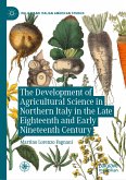 The Development of Agricultural Science in Northern Italy in the Late Eighteenth and Early Nineteenth Century (eBook, PDF)