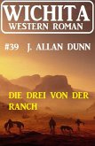 Die Drei von der Ranch: Wichita Western Roman 39 (eBook, ePUB)