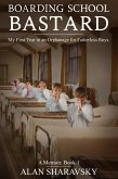 BOARDING SCHOOL BASTARD 1: A Memoir. My First Year at a Boarding School for Fatherless Boys (eBook, ePUB)
