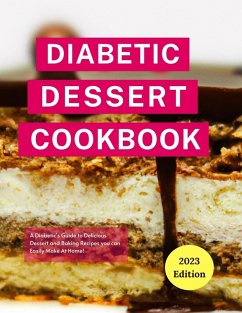 Cover Diabetic Dessert Cookbook: A Diabetic's Guide to Delicious Dessert and Baking Recipes you can Easily Make At Home! (Diabetic Cooking in 2023) (eBook, ePUB)