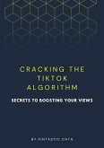 Cracking the TikTok Algorithm: Secrets to Boosting Your Views (eBook, ePUB) Cracking the TikTok Algorithm: Secrets to Boosting Your Views (eBook, ePUB)