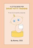 A Little Book For Infant Potty Training From 0-12 months onwards (eBook, ePUB)
