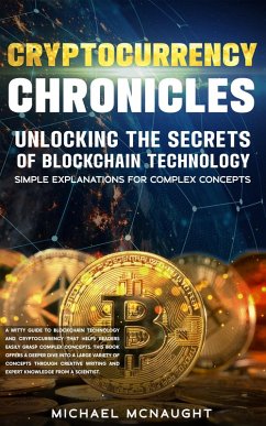 Cryptocurrency Chronicles: Unlocking The Secrets Of Blockchain Technology (eBook, ePUB) - McNaught, Michael