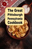 The Great Pittsburgh Pennsylvania Cookbook (eBook, ePUB)