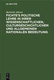 Fichte's politische Lehre in ihrer wissenschaftlichen, culturgeschichtlichen und allgemeinen nationalen Bedeutung (eBook, PDF)
