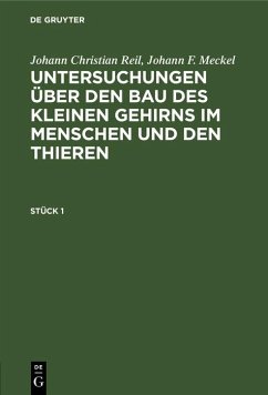Cover Johann Christian Reil; Johann F. Meckel: Untersuchungen über den Bau des kleinen Gehirns im Menschen und den Thieren. Stück 1 (eBook, PDF)