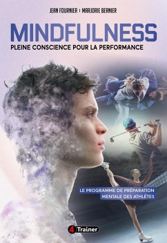 Mindfulness : Pleine Conscience pour la Performance (eBook, ePUB) - Fournier, Jean; Bernier, Marjorie